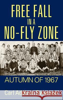 Free Fall in a No-Fly Zone: Autumn of 1967 Swanson, Carl Addison 9781478724346