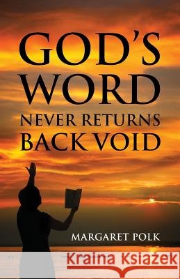 God's Word Never Returns Back Void Margaret Polk 9781478724476