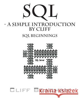 SQL- a Simple Introduction by Cliff: SQL Beginnings Beacham, Cliff 9781478724506 Outskirts Press