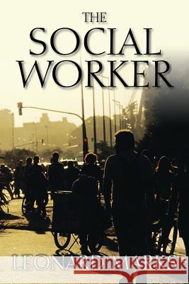 The Social Worker Leonard Marks 9781478724575 Outskirts Press