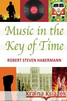 Music in the Key of Time Robert Steven Habermann 9781478725039 Outskirts Press