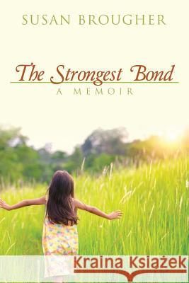 The Strongest Bond: A Memoir Susan Brougher 9781478725107 Outskirts Press