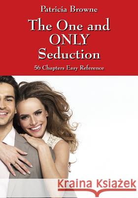 The One and ONLY Seduction: 56 Chapters Easy Reference Browne, Patricia 9781478725121 Outskirts Press