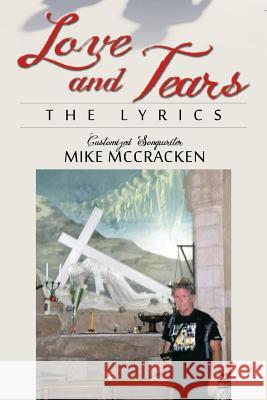 Love and Tears: The Lyrics McCracken, Mike 9781478725398 Outskirts Press