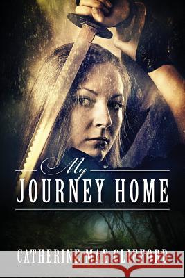 My Journey Home Catherine Mae Clifford 9781478725572 Outskirts Press