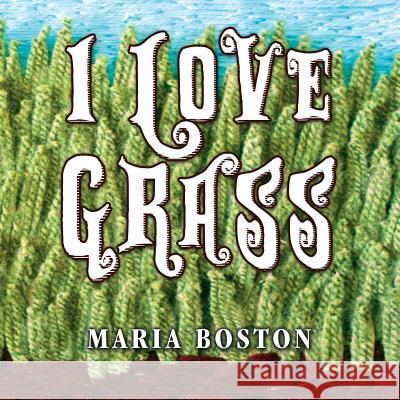I Love Grass Maria Boston 9781478725688 Outskirts Press