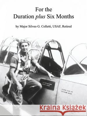For the Duration Plus Six Months Major Silveo G. Collett 9781478725800