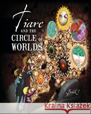 Tiare and the Circle of Worlds: Book 1 Dr S. N 9781478726340 Outskirts Press