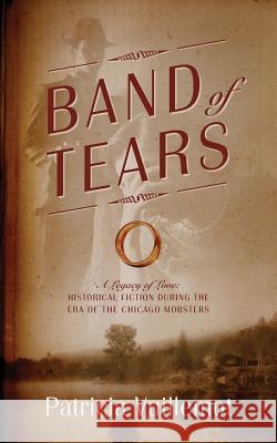 Band of Tears: Historical Fiction During the Era of the Chicago Mobsters Vuillemot, Patricia 9781478727248 Outskirts Press