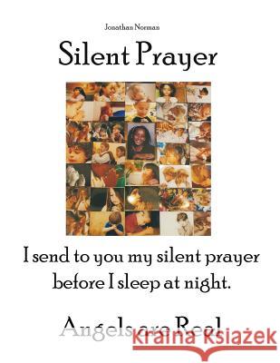 Silent Prayer: I send to you my silent prayer before I sleep at night. Angels are Real Norman, Jonathan 9781478727569 Outskirts Press