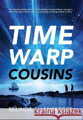 Time Warp Cousins: Two Cousins Sneak Into One of the Brother's Locked Room and Get a Disk. They Don't Know What It Is Until They Are Warp Belinda Ellenberger 9781478728689 Outskirts Press