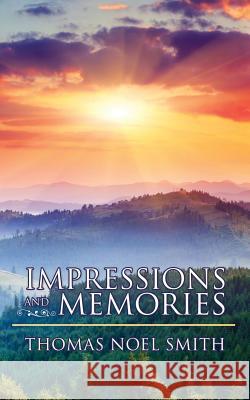 Impressions and Memories Thomas Noel Smith 9781478728702