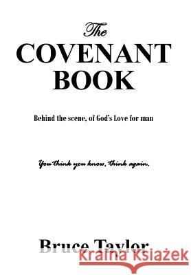 The COVENANT BOOK: Behind the scene, of God's Love for man Taylor, Bruce 9781478728771 Outskirts Press