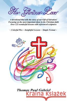 His Glorious Love Thomas Gabriel 9781478729525 Outskirts Press