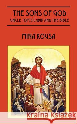 The Sons of God: Uncle Tom's Cabin and The Bible Kousa, Mina 9781478730262 Outskirts Press