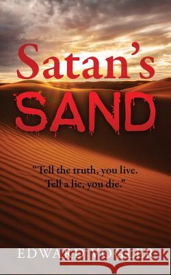 Satan's Sand: Tell the truth, you live. Tell a lie, you die. Edward Vogler 9781478730279 Outskirts Press