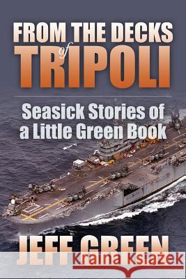 From the Decks of Tripoli: Seasick Stories of a Little Green Book Green, Jeff 9781478730729