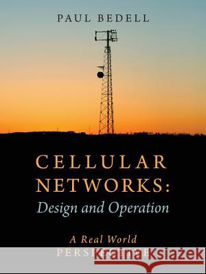 Cellular Networks: Design and Operation - A Real World Perspective Paul Bedell 9781478732082 Outskirts Press