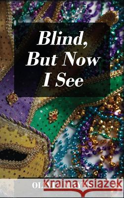 Blind, But Now I See Olivia Mayes 9781478732099 Outskirts Press