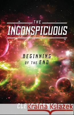 The Inconspicuous: Beginning of the End Cleve Farmer 9781478732310 Outskirts Press