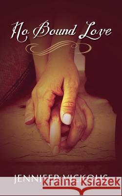 No Bound Love Jennifer Vickous 9781478732907 Outskirts Press