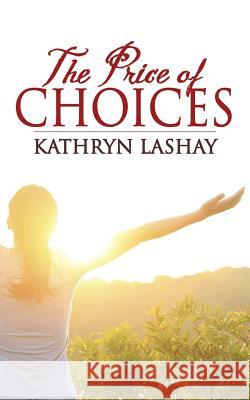 The Price of Choices Kathryn Lashay 9781478732921 Outskirts Press