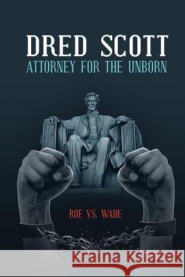 Dred Scott Attorney for the Unborn Robert W. Hutchinson 9781478733287