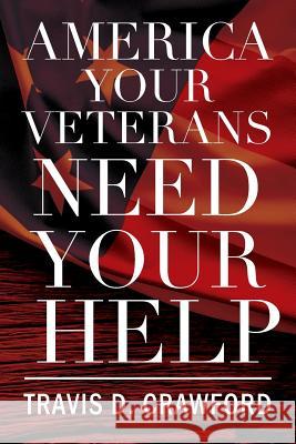 America Your Veterans Need Your Help Travis D Crawford 9781478733379 Outskirts Press