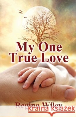 My One True Love Regina Wiley 9781478733676