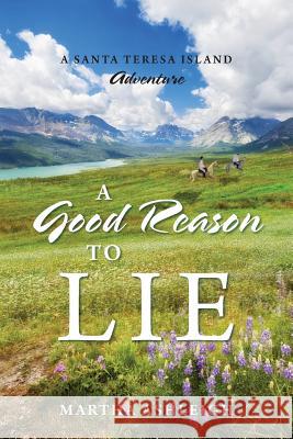 A Good Reason to Lie: A Santa Teresa Island Adventure Martha Ashleigh 9781478734048