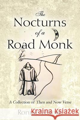 The Nocturns of a Road Monk: A Collection of Then and Now Verse Ronnie Vehorn 9781478734086 Outskirts Press
