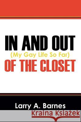 In and Out of the Closet: (My Gay Life So Far) Barnes, Larry a. 9781478734604