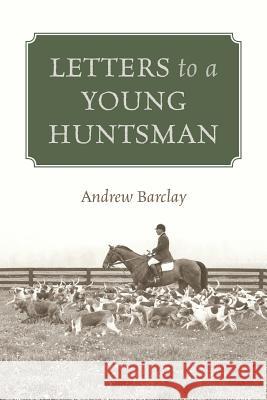 Letters to a Young Huntsman Andrew Barclay 9781478734932
