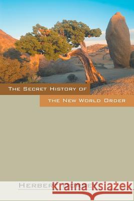 The Secret History of the New World Order Herbert Dorsey 9781478735212 Outskirts Press