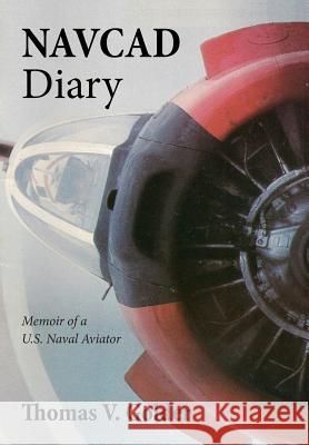 Navcad Diary: Memoir of A U.S. Naval Aviator Thomas V. Golder 9781478735755