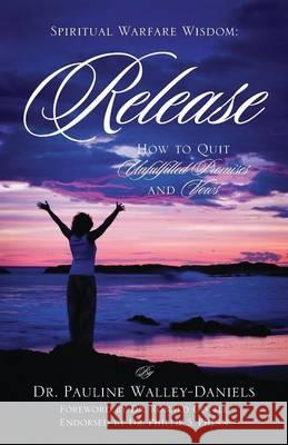 Release: How to Quit Unfulfilled Promises and Vows Dr Pauline Walley-Daniels 9781478736394