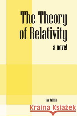 The Theory of Relativity Ian Walters 9781478736714