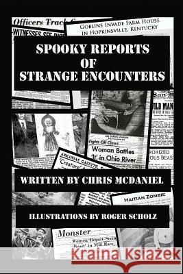 Spooky Reports of Strange Encounters Chris McDaniel Roger Scholz 9781478736721 Outskirts Press