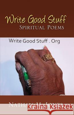 Write Good Stuff: Spiritual Poems Jones, Nathan M. 9781478736974