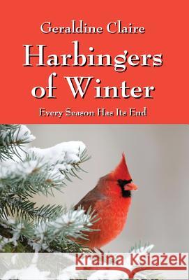 Harbingers of Winter: Every Season Has Its End Geraldine Claire 9781478737094