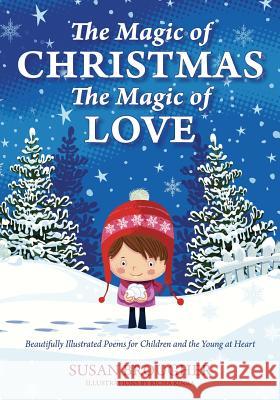 The Magic of Christmas - The Magic of Love: Beautifully Illustrated Poems for Children and the Young at Heart Susan Brougher 9781478737612 Outskirts Press