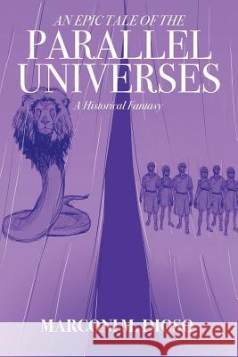 An Epic Tale of the Parallel Universes: A Historical Fantasy Marconi M. Dioso 9781478737896