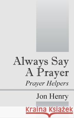 Always Say a Prayer: Prayer Helpers Jon Henry 9781478738213