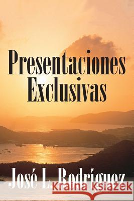 Presentaciones Exclusivas Jose L. Rodriguez 9781478738268 Outskirts Press