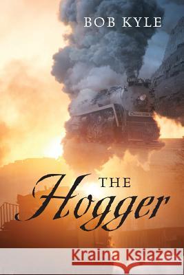 The Hogger Bob Kyle 9781478739319 Outskirts Press