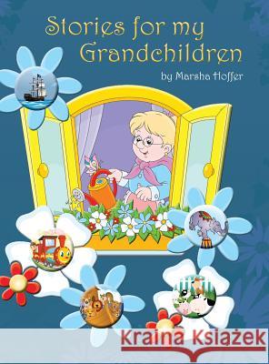 Stories for My Grandchildren Marsha Hoffer 9781478739654