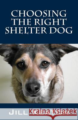 Choosing the Right Shelter Dog Jill Keaton 9781478740223 Outskirts Press