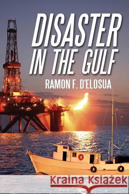 Disaster in the Gulf Ramon F. D'Elosua 9781478740636 Outskirts Press