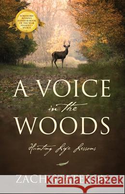 A Voice in The Woods: Hunting Life Lessons Stateson, Zach 9781478740902