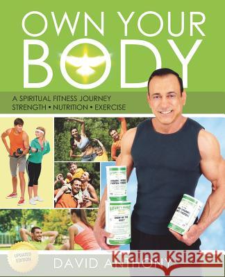Own Your Body: Get the body you want by learning how to take ownership of YOU today! Anthony, David 9781478741725